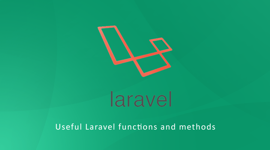 Useful Laravel functions and methods