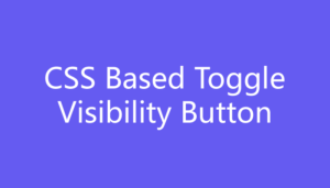 Create pure CSS based toggle visibility button - PHP Lift
