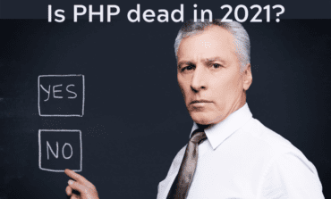 Is PHP dead in 2021? Is PHP still relevant or worth the effort?