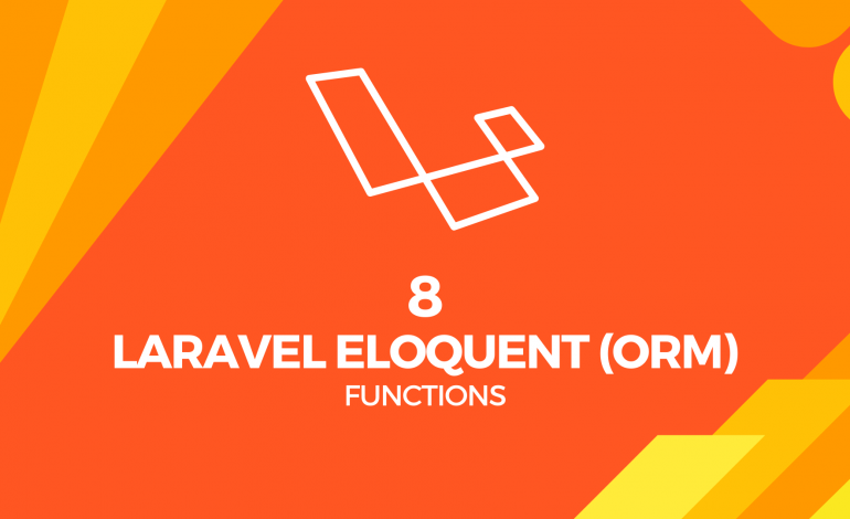 8 interesting functions of Laravel Eloquent (ORM)