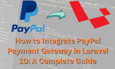 How to Integrate PayPal Payment Gateway in Laravel 10: A Complete Guide