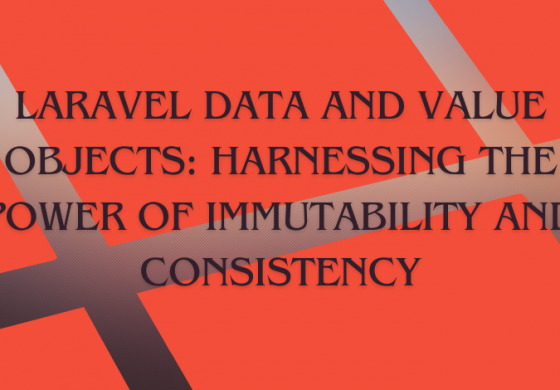 Laravel Data and Value Objects: Harnessing the Power of Immutability and Consistency
